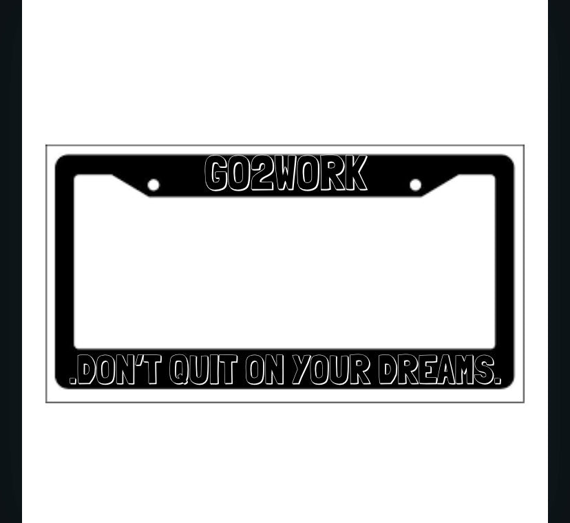 DON'T QUIT ON YOUR DREAMS,GO2WORK Frame Plate